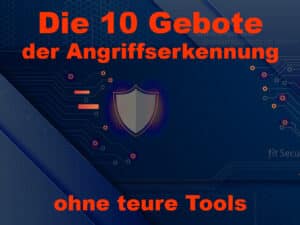 10 Gebote der Angriffserkennung ohne teure tools
